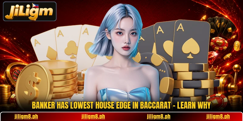 Banker Has Lowest House Edge In Baccarat - Learn Why