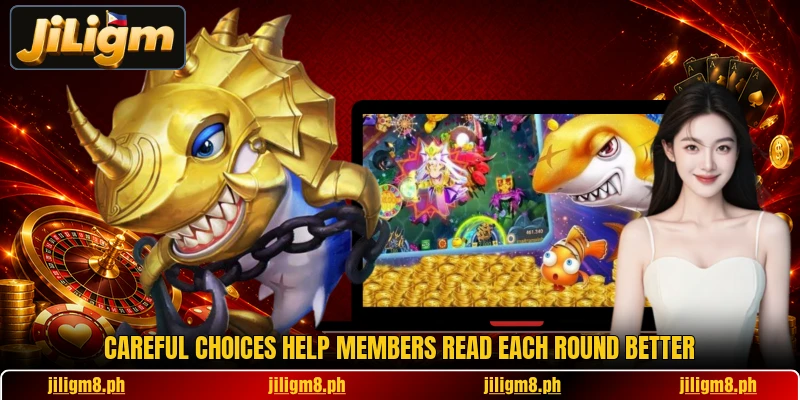 Careful choices help members read each round better Careful choices help members read each round better