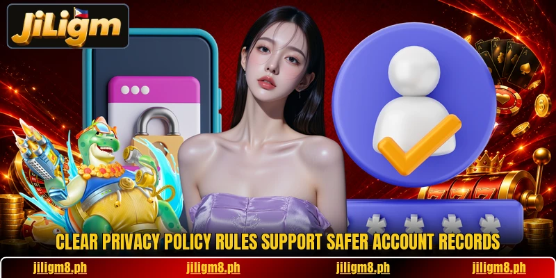 Clear privacy policy rules support safer account records Clear privacy policy rules support safer account records
