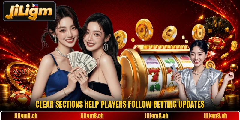 Clear sections help players follow betting updates Clear sections help players follow betting updates