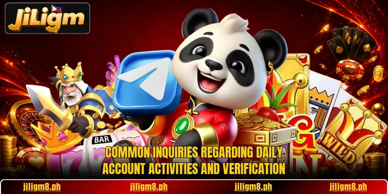 Common inquiries regarding daily account activities and verification Common inquiries regarding daily account activities and verification