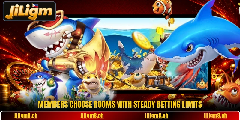 Members choose rooms with steady betting limits Members choose rooms with steady betting limits