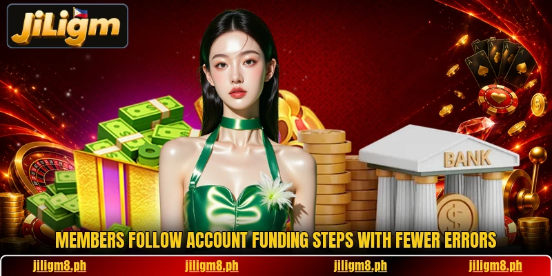 Members follow account funding steps with fewer errors
