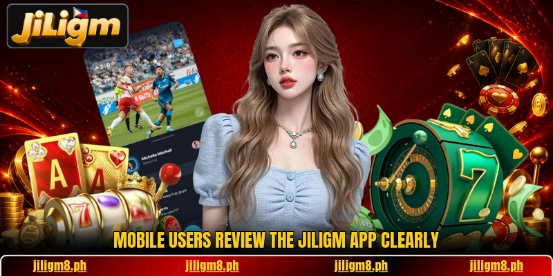 Mobile users review the jiligm app clearly