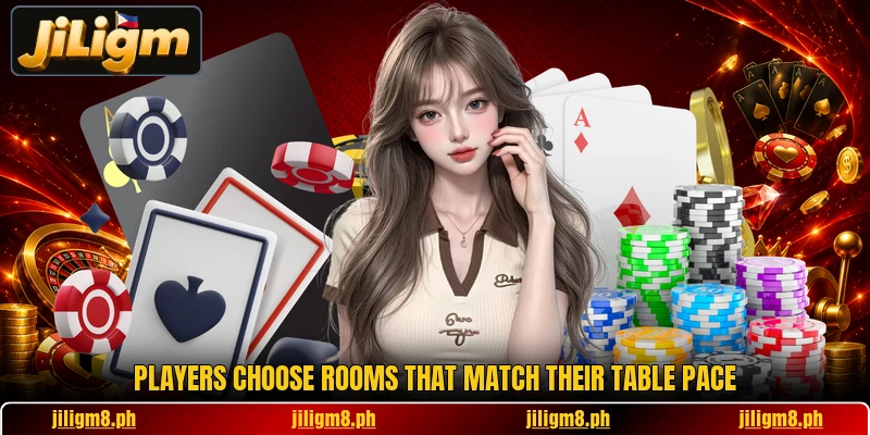 Players choose rooms that match their table pace