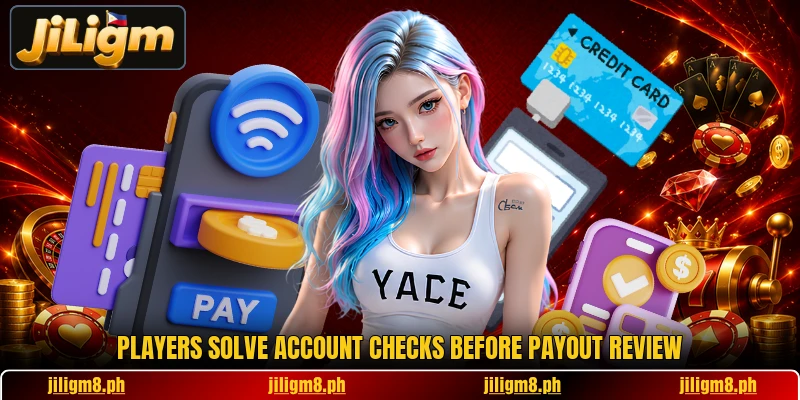 Players solve account checks before payout review