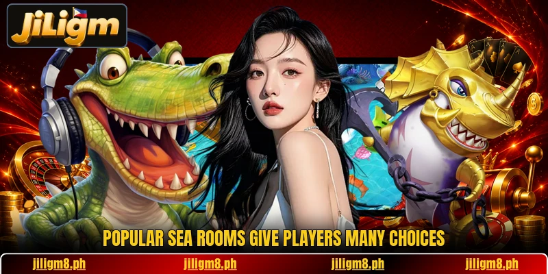 Popular sea rooms give players many choices