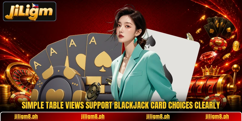 Simple table views support Blackjack card choices clearly Simple table views support Blackjack card choices clearly