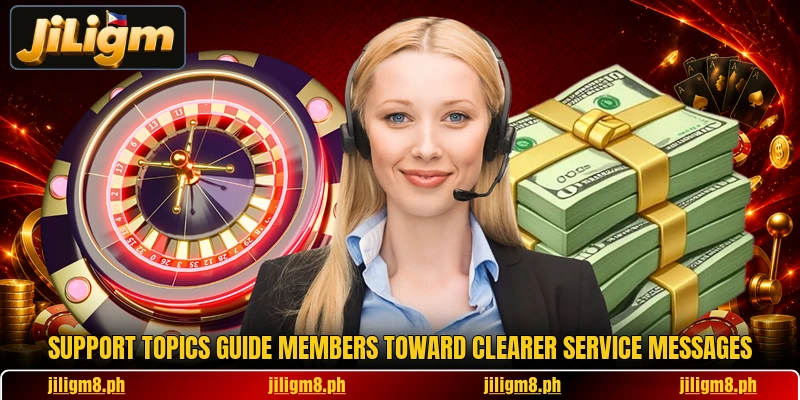 Support topics guide members toward clearer service messages Support topics guide members toward clearer service messages